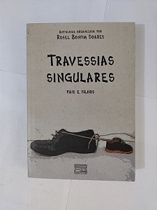 Travessias Singulares: Pais e Filhos - Rosel Bonfim Soares