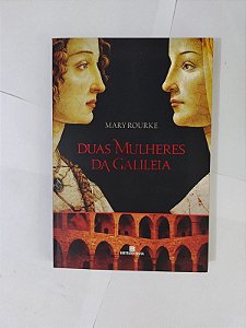 Duas Mulheres da Galileia - Mary Rourke