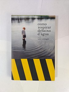 Como Respirar debaixo D'água - Julie Orringer