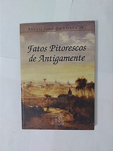 Fatos Pitorescos de Antigamente - Paulo José da Costa JR.