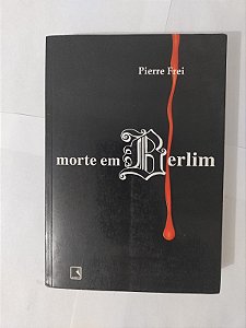 Morte em Berlim - Pierre Frei