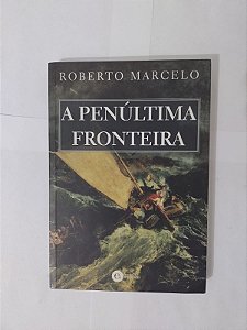 A penúltima Fronteira - Roberto Marcelo