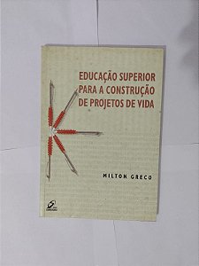 Educação Superior Para A Construção de Projetos de Vida - Milton Greco