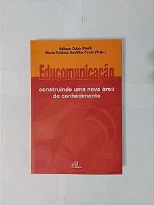 Educomunicação - Adilson Odair Citelli e Maria Cristina Castilho Costa (Orgs.)
