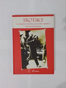Trotsky e a Europa Ocidental do entre Guerras - Carlos Eduardo Rebello de Mendonça