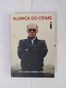 Aliança do Crime - Dick Lehr e Gerar O'Neill
