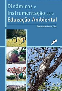 Dinâmica e Instrumentação para Educação Ambiental - Genebaldo Freire Dias