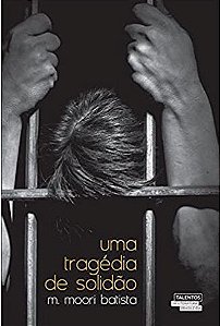 Uma tragédia de solidão - M. Moori Batista - Novo e Lacrado