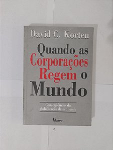Quando as Corporações Regem o Mundo - David C. Korten