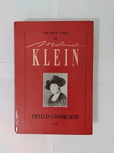 O Mundo e a Obra de Melanie Klein - Phyllis Grosskurth