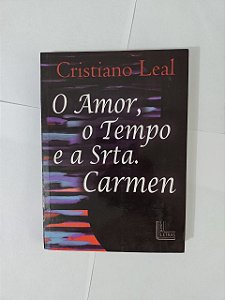 O Amor, o Tempo e a Srta. Carmen - Cristiano Leal