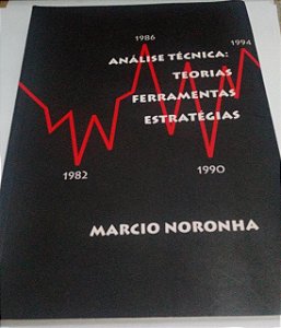 Análise Técnica: Teorias Ferramentas Estratégias - Marcio Noronha