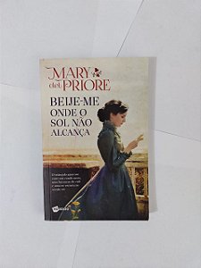 Beije-me Onde o Sol Não Alcança - Mary Del Priore (Edição Econômica)