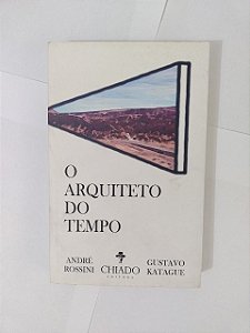 O Arquiteto do tempo - André Rossini e Gustavo Katague