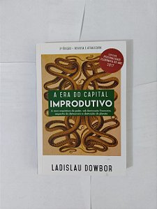 A Era do Capital Improdutivo - Ladislau Dowbor