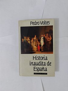 História Inaudita de España - Pedro Voltes