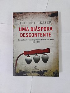 Uma Diáspora Descontente - Jeffrey Lesser