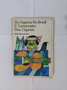 Os Ciganos no Brasil e Cancioneiro dos Ciganos -Mello Moraes Filho