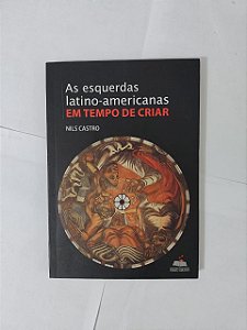 As Esquerdas Latino-Americanas em Tempo de Criar - Nils Castro