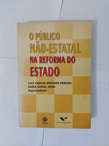 O Público Não-Estatal  na Reforma do Estado  - Luiz Carlos Bresser Pereira e Nuria Cunill Grau