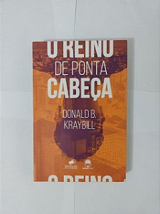 O Reino de Ponta Cabeça - Donald B. Kraybill