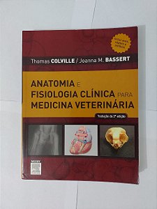 Anatomia e Fisiologia Clínica para Medicina Veterinária - Thomas Colville e Joanna M. Bassert