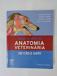 Atlas Colorido de Anatomia Veterinária do Cão e Gato - Stanley H. Done, Peter C. Goody, entre outros