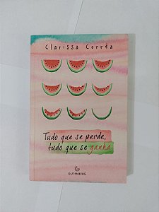 Tudo que se Perde, Tudo que se Ganha - Clarissa Corrêa