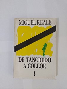 De Tancredo a Collor - Miguel Reale