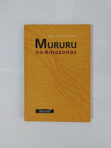 Mururu no Amazonas - Flávia Lins e Silva