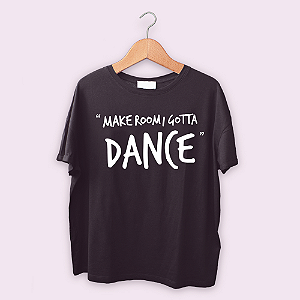 Camiseta Make room gotta dance