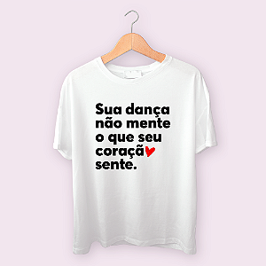 Camiseta Sua dança não mente o que seu coração sente