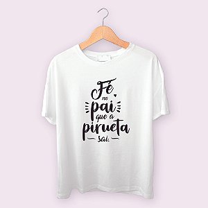 Outlet - Camiseta Fé no pai que a pirueta sai.
