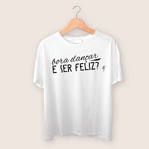 Camiseta Bora dançar e ser feliz?