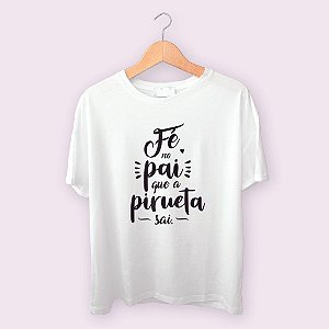 Camiseta Fé no pai que a pirueta sai.
