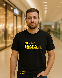 Camiseta Casual - Eu vim Mas Queria Pedalar