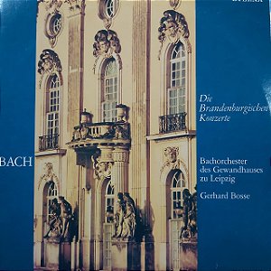 LP - Bach - Bachorchester des Gewandhauses zu Leipzig, Gerhard Bosse – Die Brandenburgischen Konzerte (Importado Alemanha)