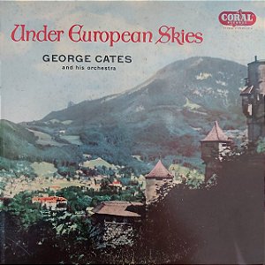 LP - George Cates And His Orchestra – Under European Skies (Importado US)