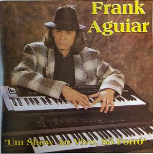 CD - Frank Aguiar - Um show ao vivo, só forró