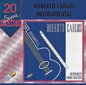 CD - André Mazzini - Roberto Carlos Instrumental vol 1 (Coleção 20 Super Sucessos)