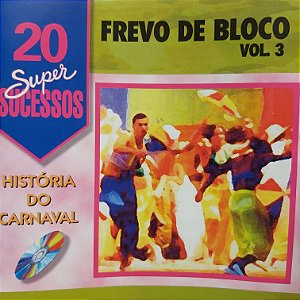 CD - Frevo de Bloco - Vol.3 - Histórias do Carnaval (Coleção 20 Super Sucessos)