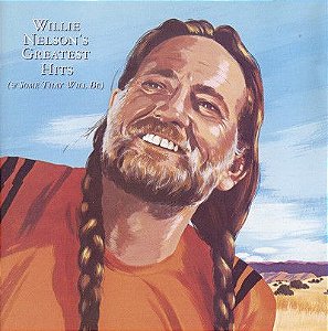 CD - Willie Nelson – Greatest Hits (& Some That Will Be)  Lateral impressa em preto e branco !