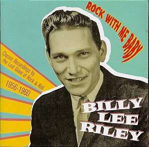 CD - Billy Lee Riley – Rock With Me Baby (Classic Recordings By The Lost Giant Of Rock & Roll 1956-1960) - Importado (US)