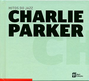 CD - Charlie Parker – Charlie Parker ( Coleção  Mitos do Jazz )