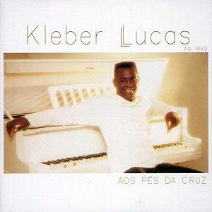 CD - Kleber Lucas – Aos Pés Da Cruz