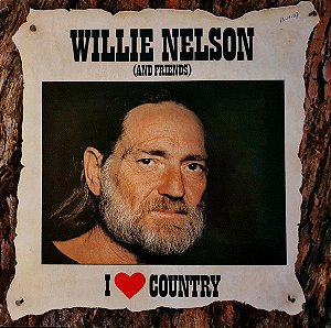 LP - Willie Nelson And Friends – I Love Country