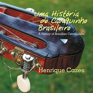 CD - HENRIQUE CAZES - UMA HISTORIA DO CAVAQUINHO BRASILEIRO ( DIGIPACK )