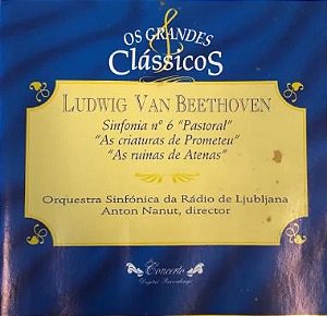 CD - Ludwig Van Beethoven - Sinfonia N.6 "Pastoral" , "As Criaturas de Prometeu", "As Ruínas de Atenas" / Os Grandes Clássicos