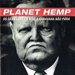 CD - Planet Hemp – Os Cães Ladram Mas A Caravana Não Pára