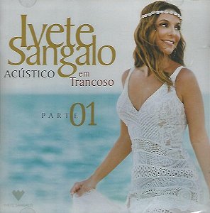 CD - Ivete Sangalo – Acústico Em Trancoso (Parte 01)
